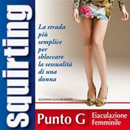 Squirting. Guida completa per sbloccare sessualmente la tua donna