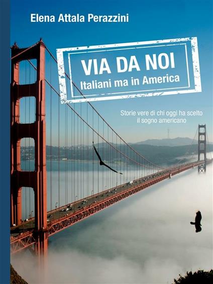 Via da noi. Italiani ma in America - Elena Attala Perazzini - ebook