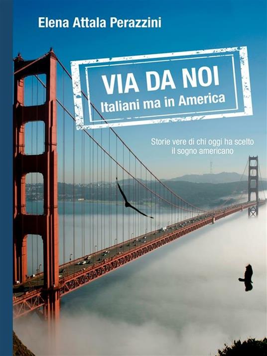 Via da noi. Italiani ma in America - Elena Attala Perazzini - ebook