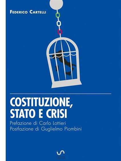 Costituzione, Stato e crisi - Eresie di libertà per un Paese di sudditi - Federico Cartelli - ebook