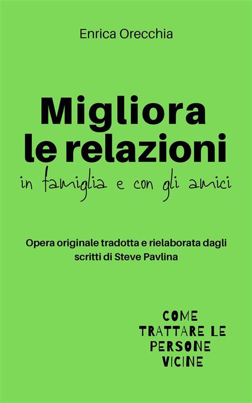 Migliora le relazioni in famiglia e con gli amici - Enrica Orecchia - ebook