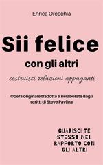 Sii felice con gli altri. Costruisci relazioni appaganti