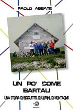 Un po' come Bartali: una storia di biciclette, di uomini, di montagne