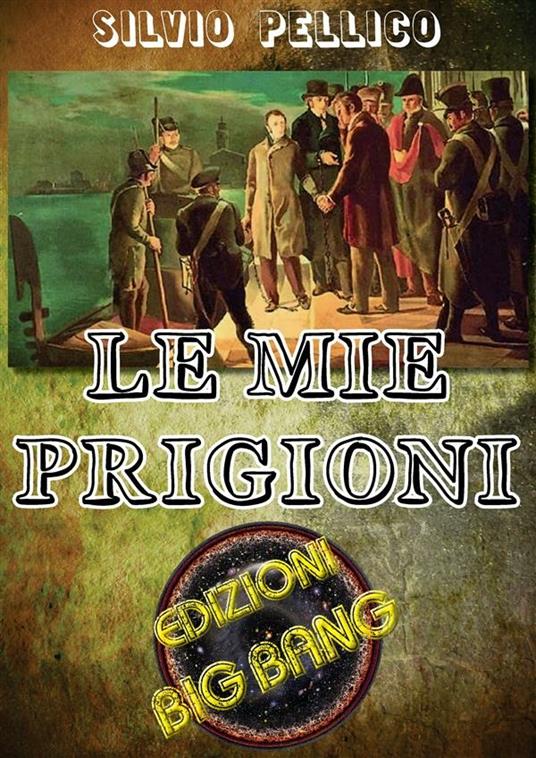 Le mie prigioni - Silvio Pellico - ebook