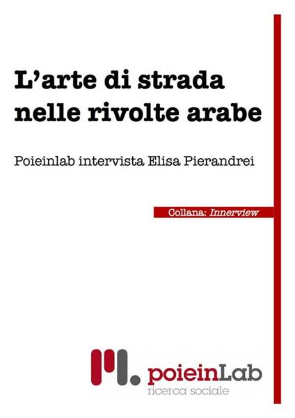 L' arte di strada nelle rivolte arabe. Poienlab intervista Elisa Pierandrei - Poienlab - ebook