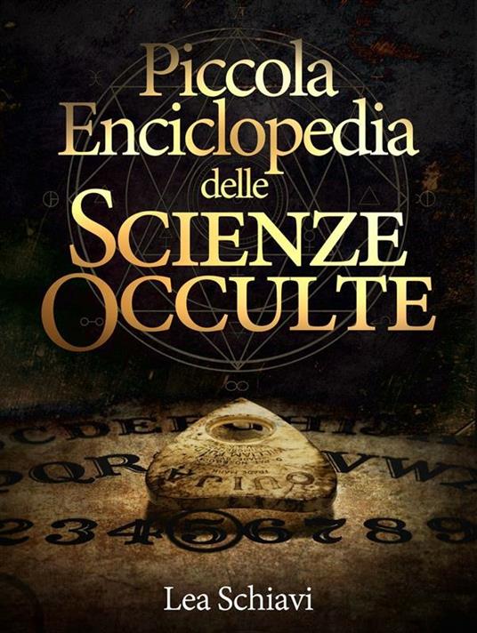 Piccola enciclopedia delle scienze occulte - Lea Schiavi - ebook