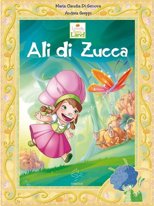 Lovely sunny land. Ali di Zucca - Greppi Andrea,Maria Claudia Di Genova - ebook