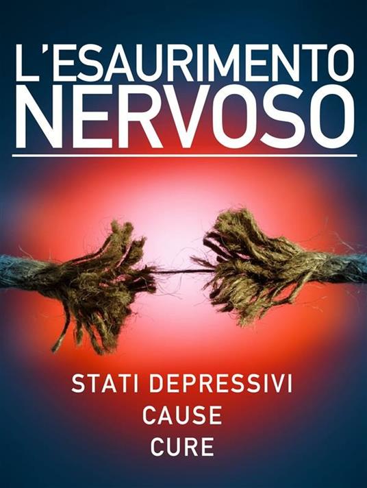 L' esaurimento nervoso. Stati depressivi. Cause. Cure - Vari Autori - ebook