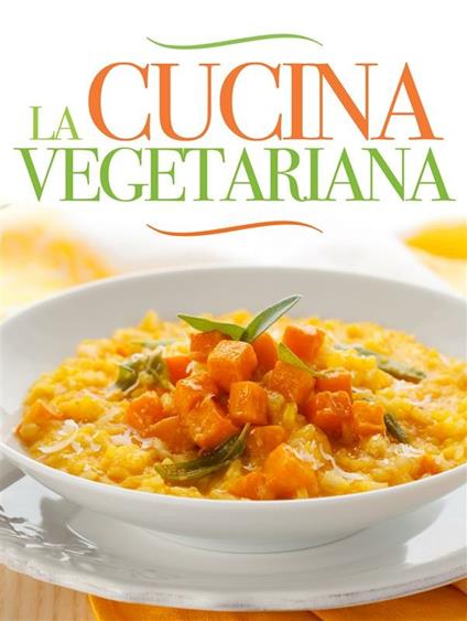 La cucina vegetariana - Vari Autori - ebook