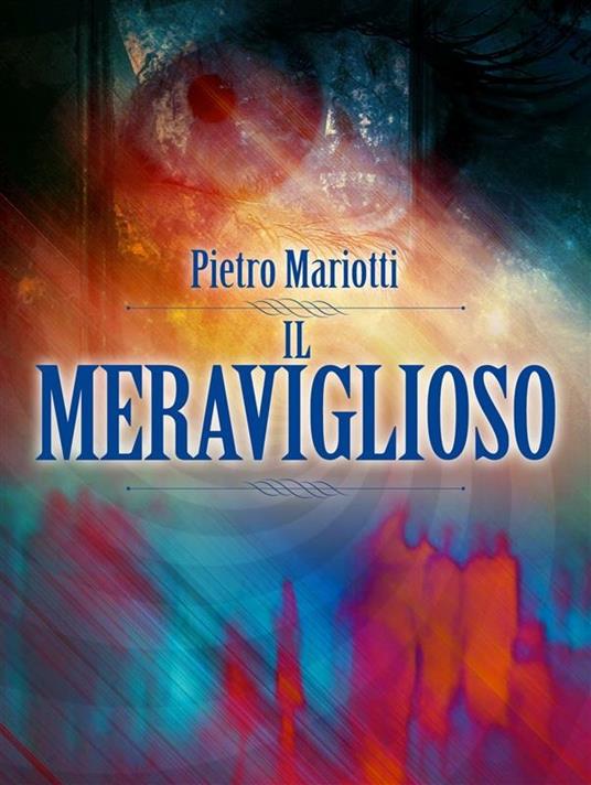 Il meraviglioso. Telepatia, occultismo, ipnotismo - Pietro Mariotti - ebook