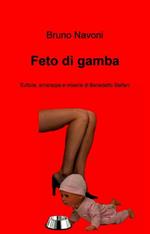 Feto di gamba. Euforie, amarezze e miserie di Benedetto Stefani