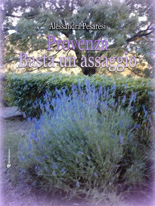 Provenza basta un assaggio - Alessandra Pesaresi - ebook