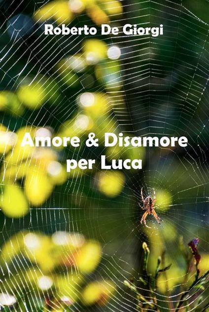 Amore e disamore per Luca - Roberto De Giorgi - ebook
