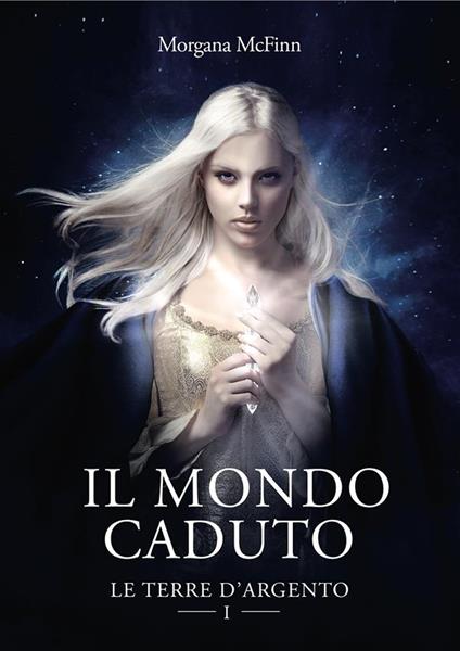 Il mondo caduto. Le Terre d'Argento - Morgana McFinn - ebook