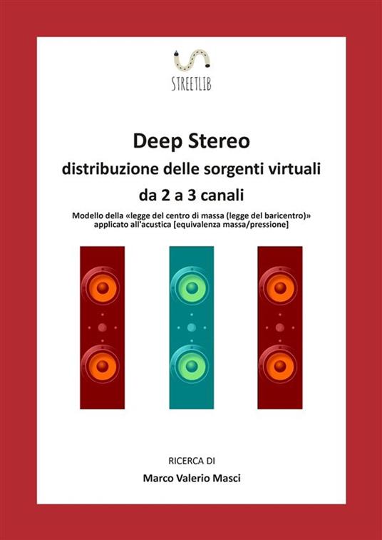 DEEP STEREO Distribuzione delle sorgenti virtuali da 2 a 3 canali - Marco Valerio Masci - ebook