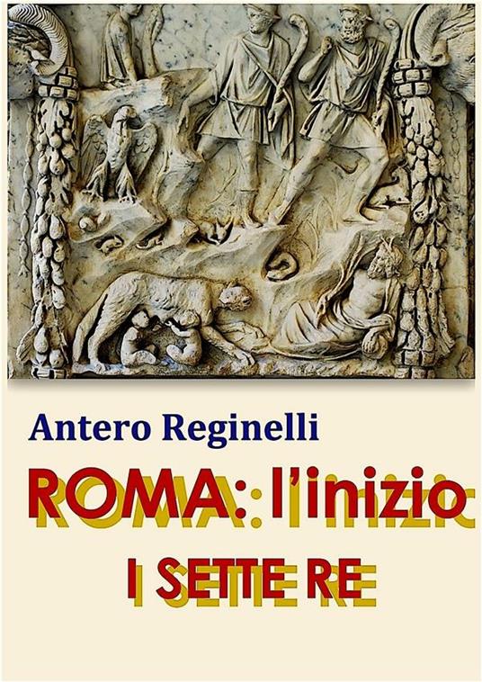 I sette re. Roma: l'inizio - Antero Reginelli - ebook