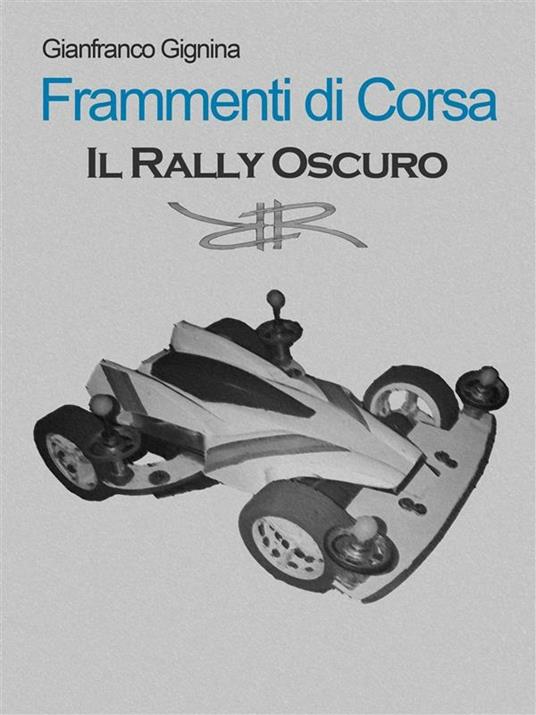 Il rally oscuro. Frammenti di corsa. Vol. 2 - Gianfranco Gignina - ebook