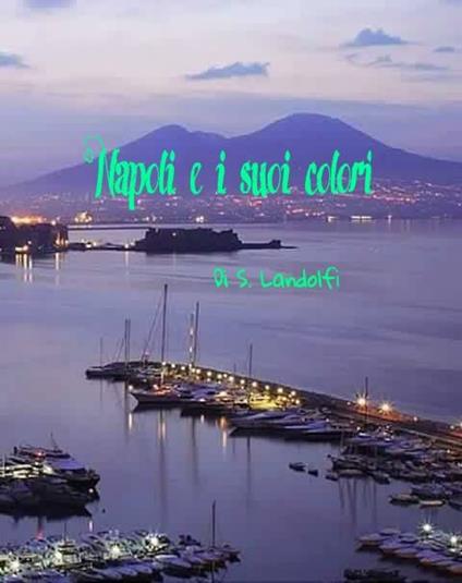 Napoli e i suoi colori - Salvatore Landolfi - ebook