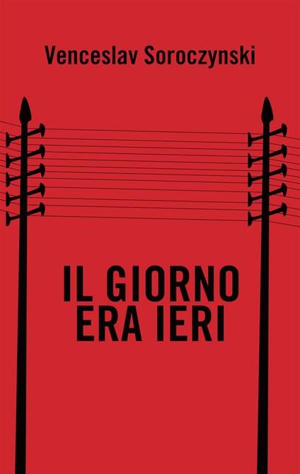 Il giorno era ieri - Venceslav Soroczynski - ebook