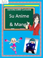 10/100/1000 curiosità su anime & manga
