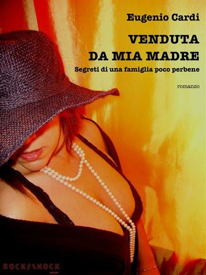 Venduta da mia madre. Segreti di una famiglia poco perbene - Eugenio Cardi - ebook