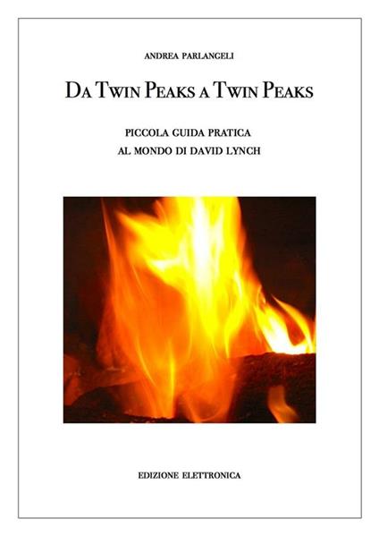 Da Twin Peaks a Twin Peaks. Piccola guida pratica al mondo di David Lynch - Andrea Parlangeli - ebook