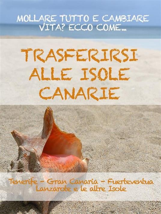 Trasferirsi alle Canarie. La guida per mollare tutto e cambiare vita a Tenerife, Gran Canaria, Fuerteventura, Lanzarote o nelle altre isole dell'arcipelago - Expat Expert - ebook