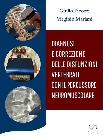 Diagnosi e correzione delle disfunzioni vertebrali con il percussore neuromuscolare - Virginio Mariani,Giulio Picozzi - ebook