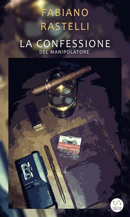 La confessione del manipolatore - Fabiano Rastelli - ebook