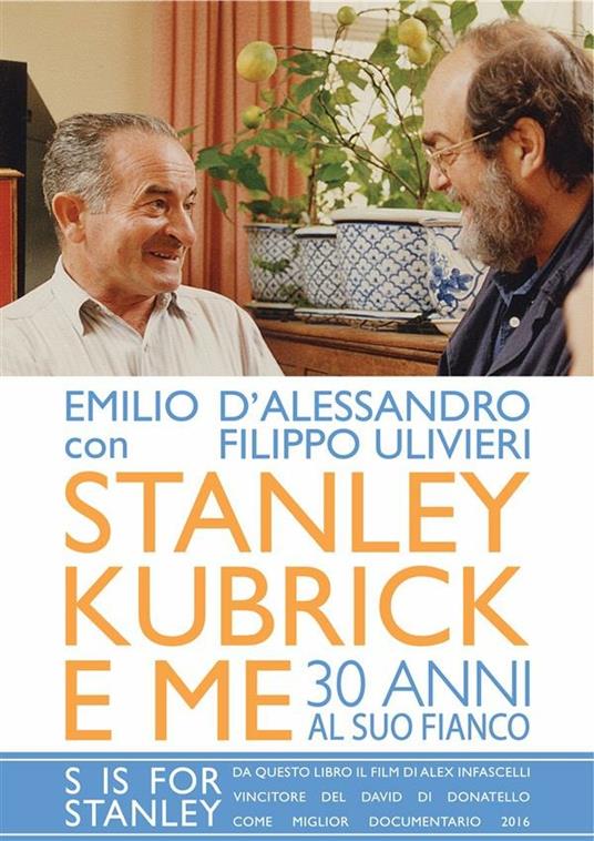 Stanley Kubrick e me. 30 anni al suo fianco - Emilio D'Alessandro,Filippo Ulivieri - ebook