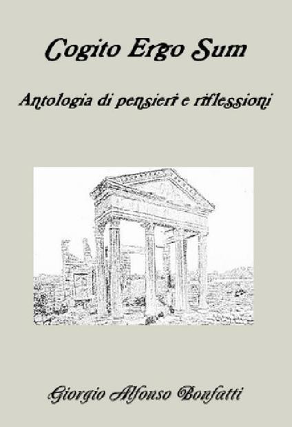 Cogito ergo sum, antologia di riflessioni e pensieri - Giorgio Alfonso Bonfatti - ebook