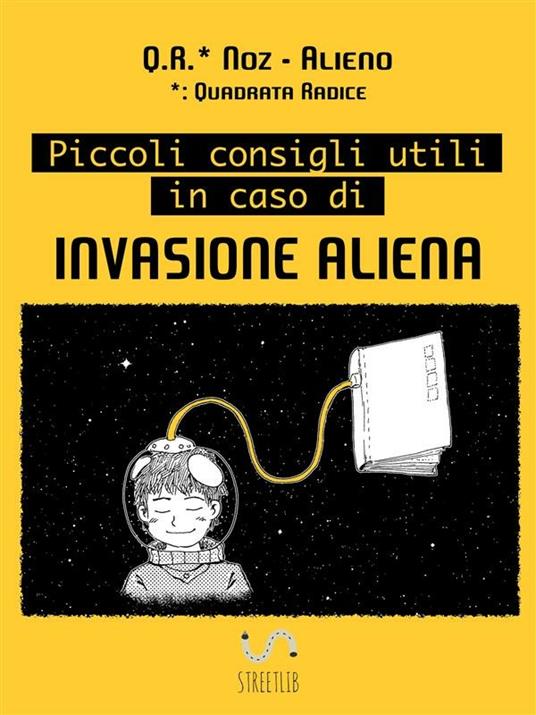 Piccoli consigli utili in caso di invasione aliena - Q. R. Noz - ebook