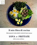Uova e frittate della cucina siciliana. Il mio libro di cucina
