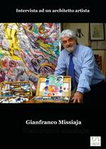 Gianfranco Missiaja. Intervista ad un architetto artista