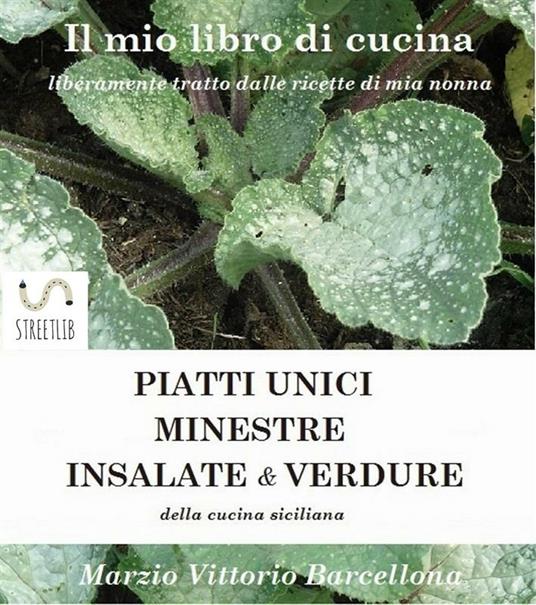 Piatti unici, minestre, insalate & verdure della cucina siciliana. Il mio libro di cucina - Marzio Vittorio Barcellona - ebook