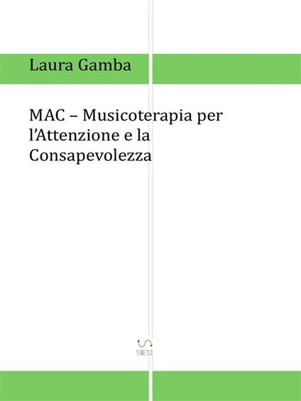MAC. Musicoterapia per l'attenzione e la consapevolezza - Laura Gamba - ebook