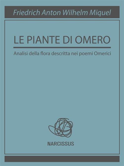 Le piante di Omero - Friedrich Anton Wilhelm Miquel - ebook