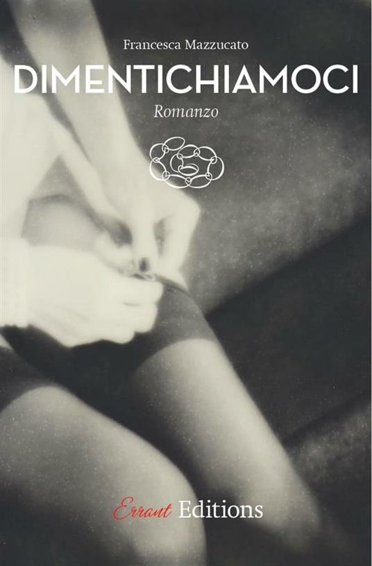 Dimentichiamoci - Francesca Mazzucato - ebook