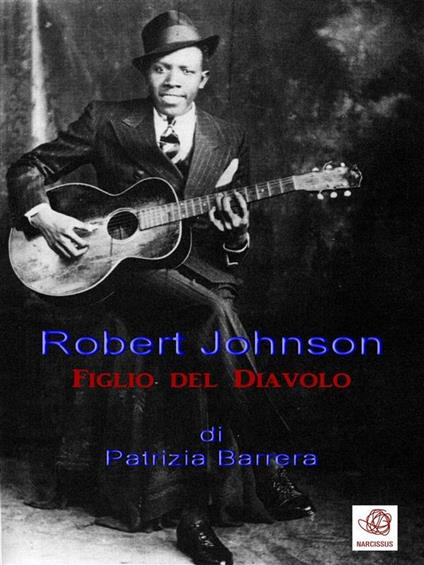 Robert Johnson, figlio del Diavolo - Patrizia Barrera - ebook