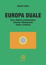 Europa duale. Euro e moneta complementare. Crescita e bioeconomia. Centro e periferia