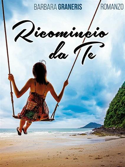 Ricomincio da te - Barbara Graneris - ebook