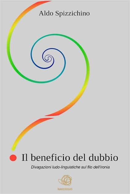 Il beneficio del dubbio. Divagazioni ludo-linguistiche sul filo dell'ironia - Aldo Spizzichino - ebook