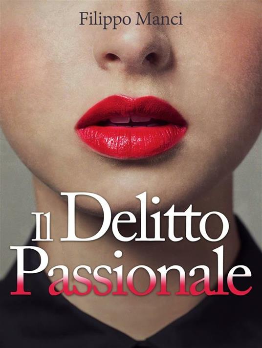 Il delitto passionale - Filippo Manci - ebook