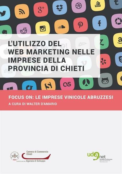 L' utilizzo del web marketing nelle imprese della provincia di Chieti. Focus on: le imprese vinicole abruzzesi - Walter D'Amario - ebook