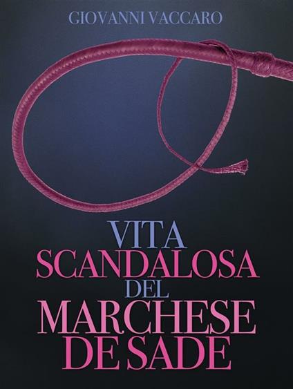 Vita scandalosa del marchese de Sade - Giovanni Vaccari - ebook