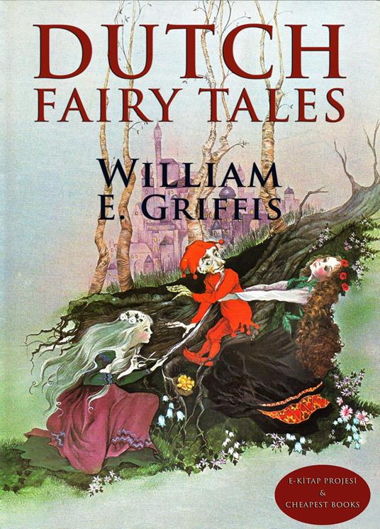 Dutch Fairy Tales - William E. Griffis,Rachel Robinson Elmer - ebook