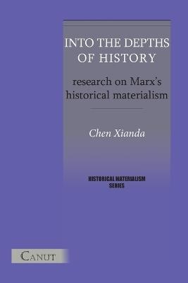 Into the Depths of History. Research on Marx's Historical Materialism - Xianda Chen - cover