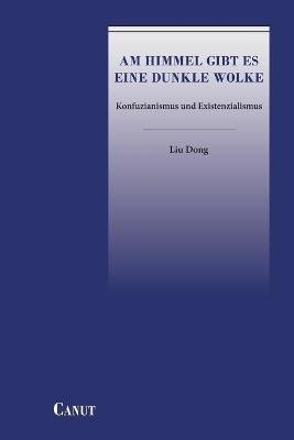 Am Himmel gibt es eine dunkle Wolke: Konfuzianismus und Existenzialismus - Dong Liu - cover