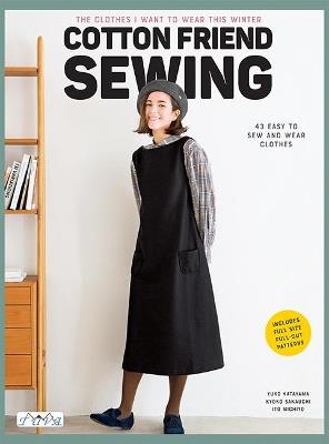 Cotton Friend Sewing: 43 Easy to Sew and Wear Clothes - Yuko Katayama,Kyoko Sakauchi,Michiyo Ito - cover