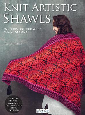 Knit Artistic Shawls: 15 Special Colour Work Designs. Exclusive Knitting Instructions for Triangular Shawl Creations. A Knitting Book for Beginners and Advanced - Bärbel Salet - cover